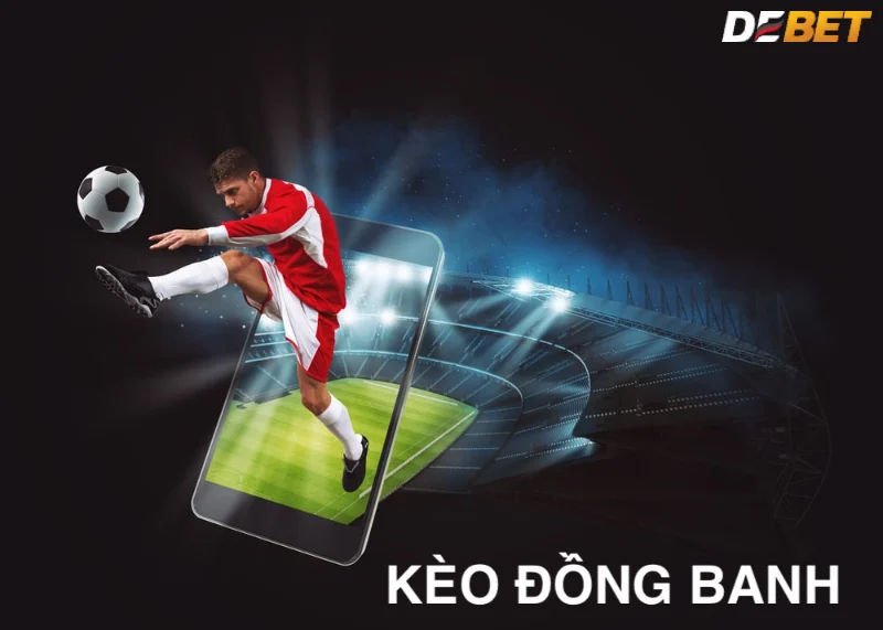 Tìm hiểu kèo đồng banh là gì