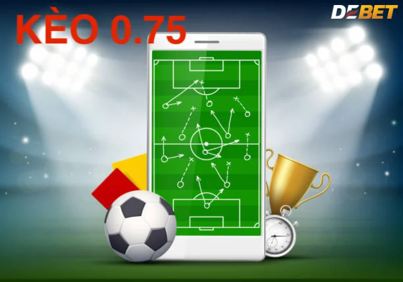 Kèo 0.75 được hiểu như thế nào trong cá cược?