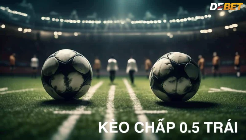 Kèo chấp 0.5 được hiểu như thế nào?